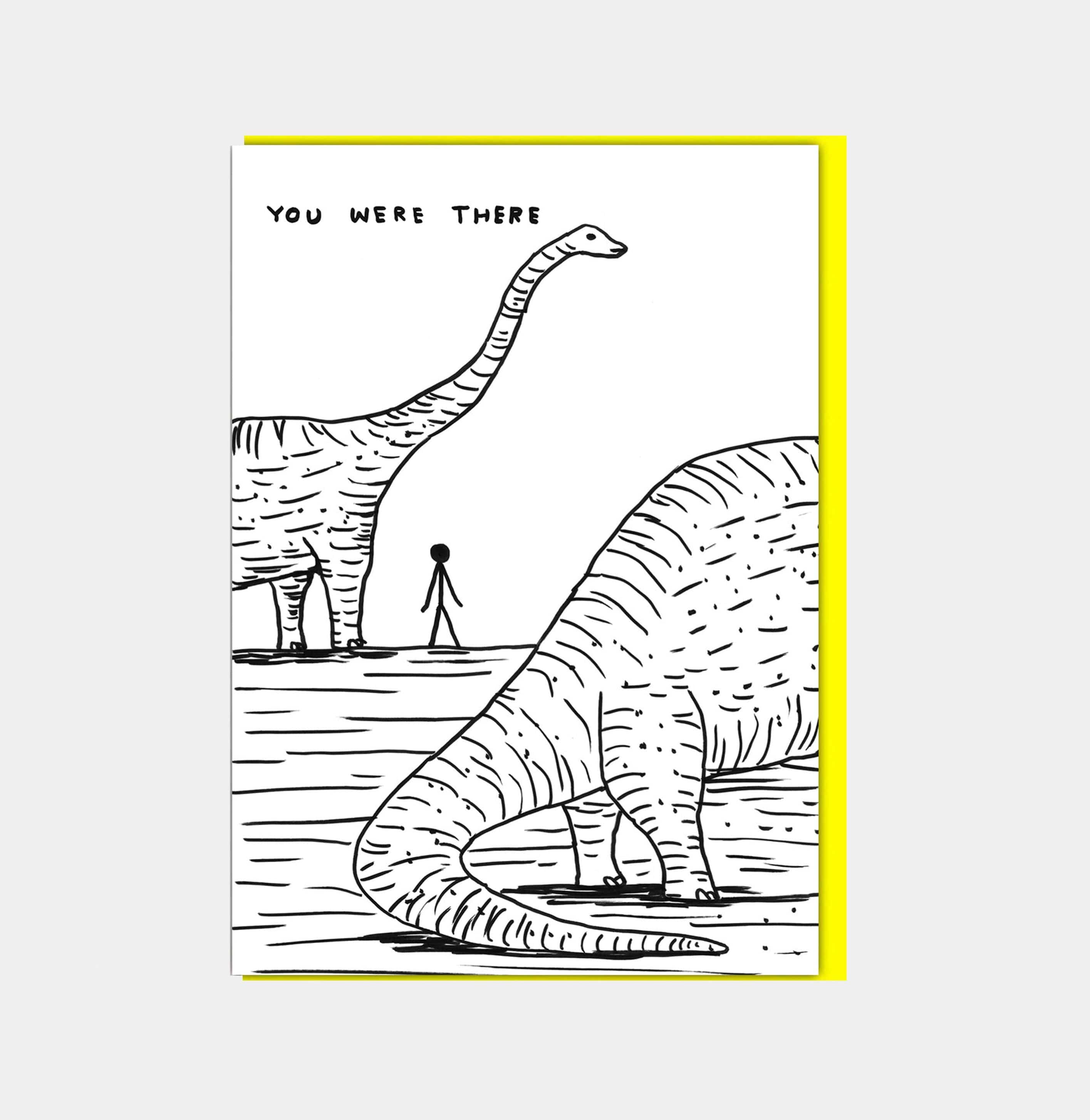 David Shrigley Funny Greetings Card Dinosaur I Was There GREETINGS CARDS  - ZIGZAG Footwear