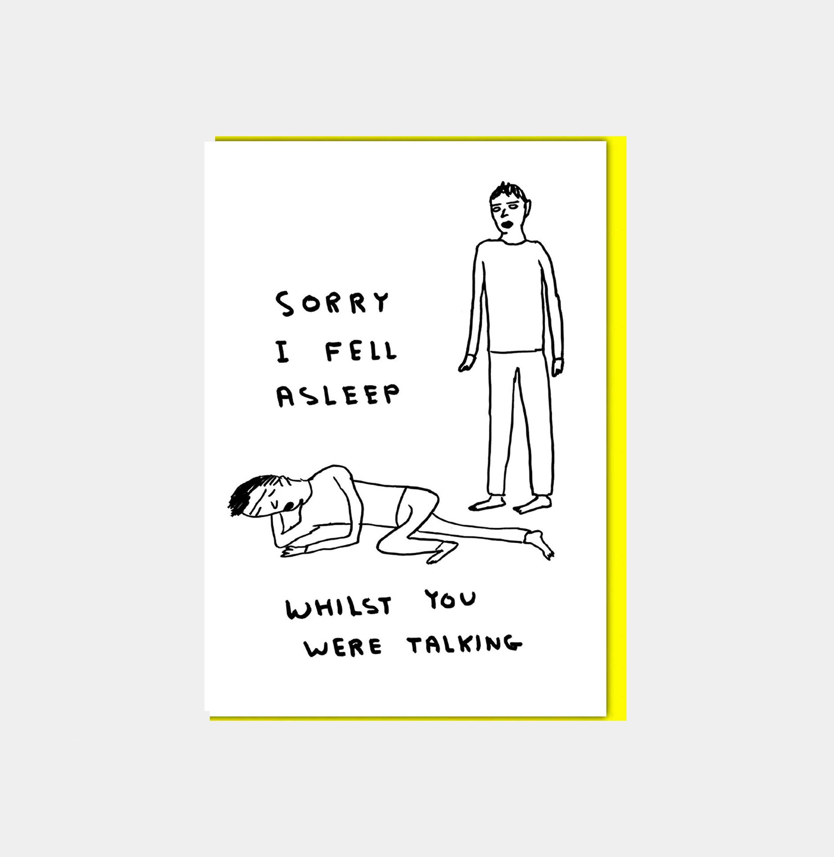 David Shrigley Funny Greetings Card Sorry I Fell Asleep GREETINGS CARDS  - ZIGZAG Footwear