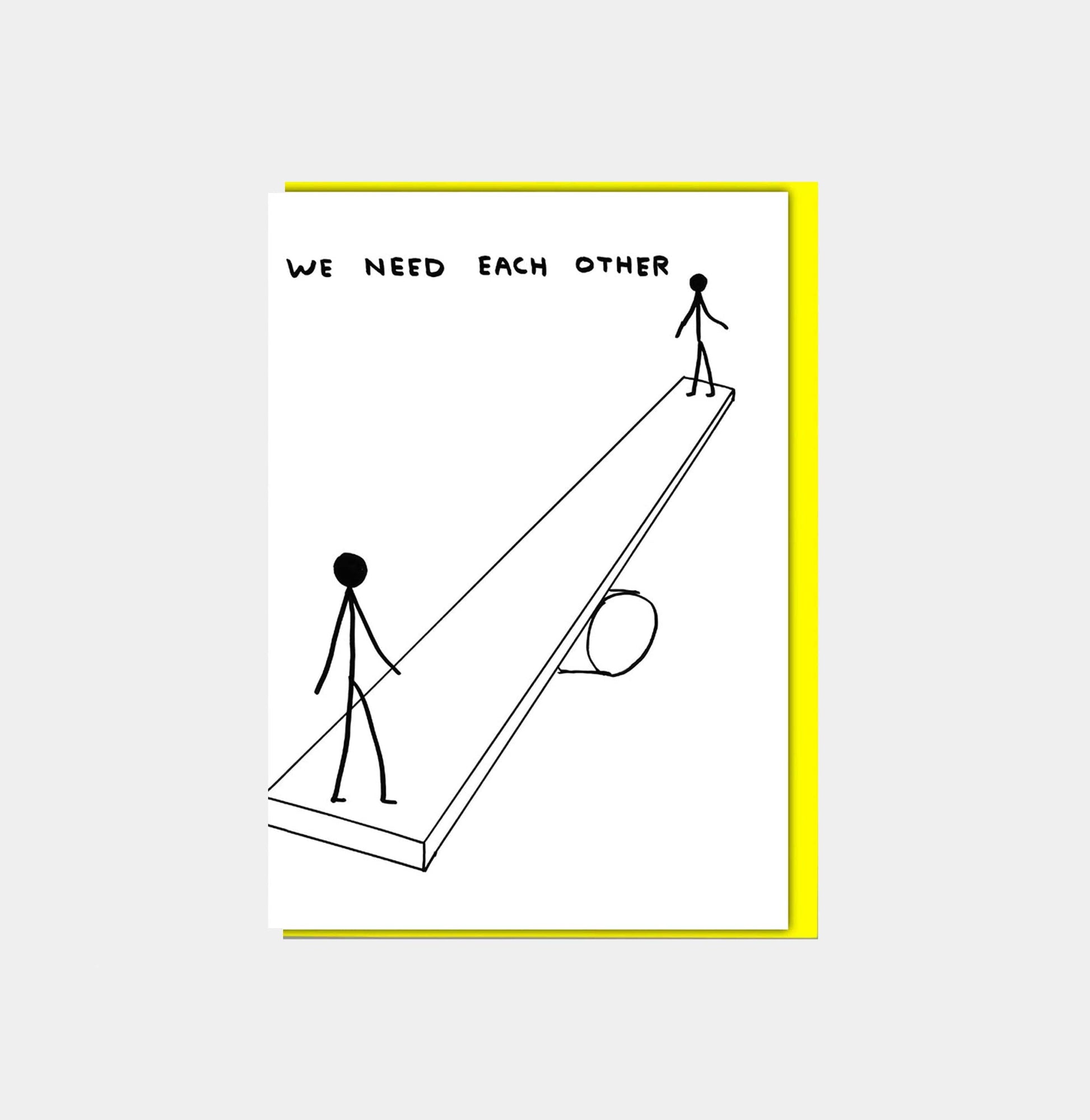 David Shrigley Funny Greetings Card We Need Each Other GREETINGS CARDS  - ZIGZAG Footwear